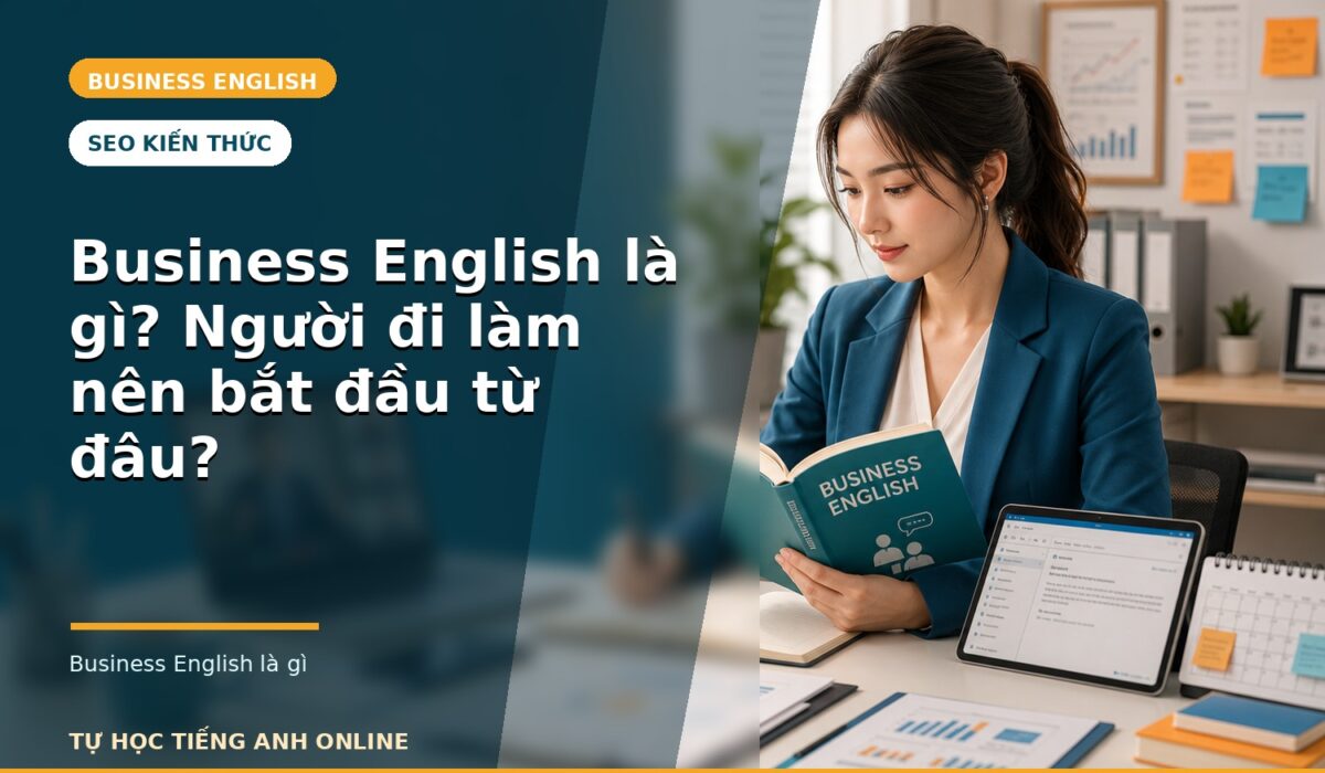 Business English là gì? Người đi làm nên bắt đầu từ đâu?