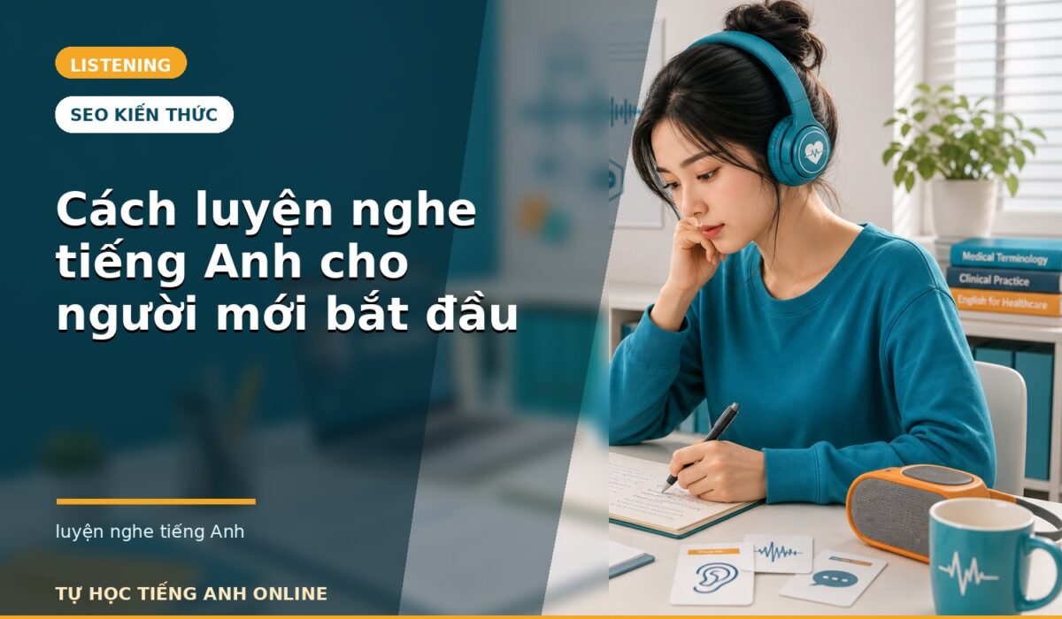 Cách luyện nghe tiếng Anh cho người mới bắt đầu