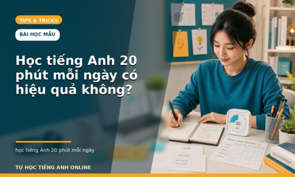 Học tiếng Anh 20 phút mỗi ngày có hiệu quả không?