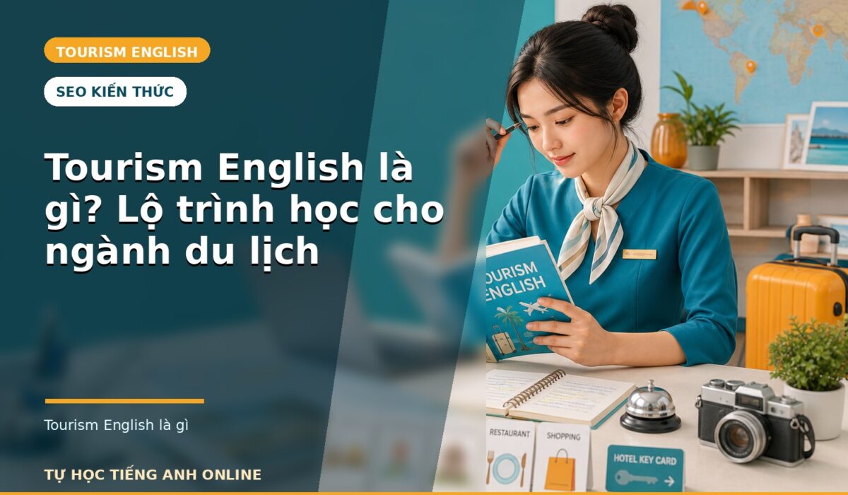 Tourism English là gì? Lộ trình học cho ngành du lịch