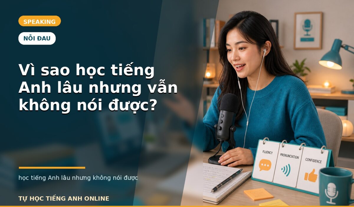 Vì sao học tiếng Anh lâu nhưng vẫn không nói được?