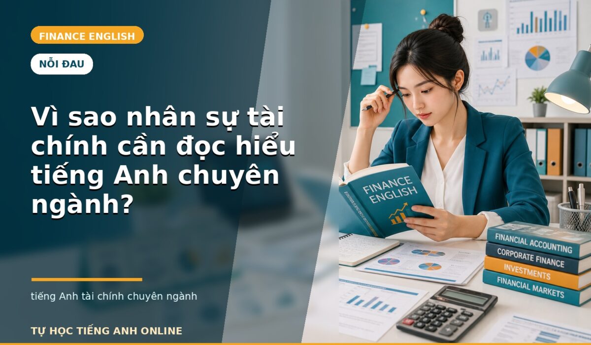 Vì sao nhân sự tài chính cần đọc hiểu tiếng Anh chuyên ngành?